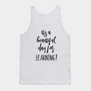 t's A Beautiful Day For Learning Tank Top